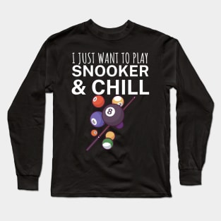 I just want to play snooker and chill Long Sleeve T-Shirt